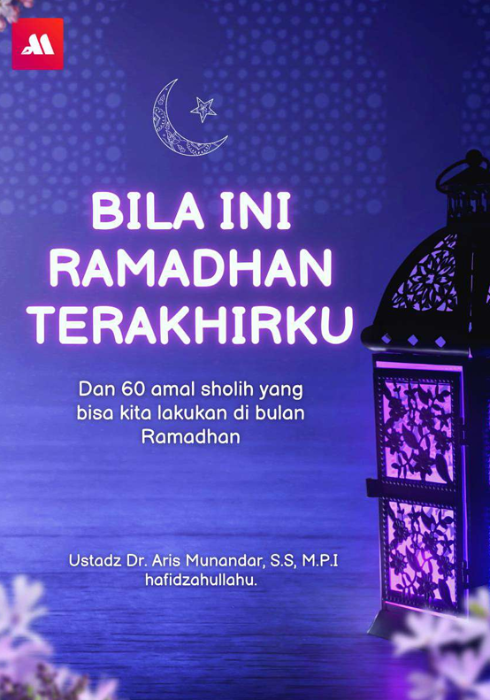 BILA INI RAMADHAN TERAKHIRKU, dan 60 amal sholeh yang bisa kita lakukan di bulan Ramadhan